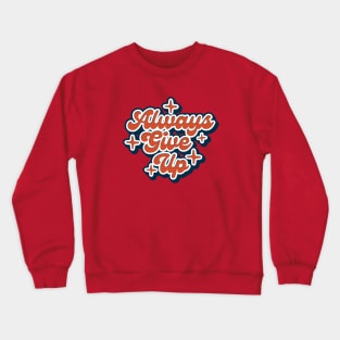 Always Give Up Crewneck Sweatshirt